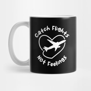 Catch Flights Not Feelings Mug